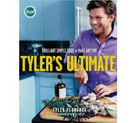 Tyler's Ultimate: Brilliant Simple Food to Make Any Time: A Cookbook