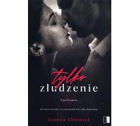 Tylko złudzenie Volume 2 - Joanna Chwistek (Literatur, Roman auf Polnisch)