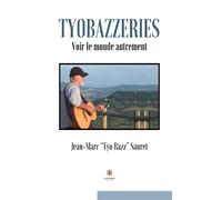 Tyobazzeries Voir le monde autrement - Jean-Marc Tyo Bazz - Le Lys Bleu - broché - Poésie