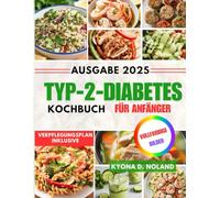 Typ-2-Diabetes-Kochbuch für Anfänger: Leckere und gesunde Rezepte für eine bessere Blutzuckerkontrolle
