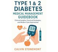 Type 1 & 2 Diabetes Medical Management Guidebook: Clinical Insights, Practical Strategies, and Modern Care Approaches