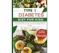 Type 1 Diabetes Cookbook for kids: The Ultimate Diet with a 3-week meal plan and Over 100 low-sugar, low-carb, and diabetes-friendly recipes