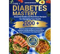 Type 1 Diabetes Mastery: Essential Guide and Nutritious Recipes for Managing Your Health: Discover Expert Insights and Delicious, Diabetes-Friendly ... Blood Sugar and Enhance Your Daily Wellness