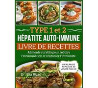 TYPE 1 et 2 HÉPATITE AUTO-IMMUNE LIVRE DE RECETTES: Aliments curatifs pour réduire l’inflammation et renforcer l’immunité