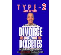 Type 2 Ain't My Type!: The True Story of My Divorce From Diabetes Using Food Fasting and Movement