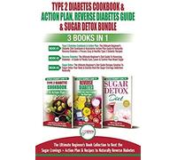 Type 2 Diabetes Cookbook & Action Plan, Reverse Diabetes Guide & Sugar Detox - 3 Books In 1 Bundle
