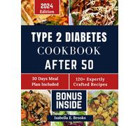 Type 2 Diabetes Cookbook After 50: 2000+ Delicious Days Of Low-Carb, Low-Sugar Recipes For Prediabetes, Type 2 Diabetes Newly Diagnosed Includes 30-Day Mp For Healthy Habits. Ready In 30minutes/Le