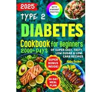 Type 2 Diabetes Cookbook for Beginners: 2000+Days of Super Easy, Tasty, Low-Sugar & Low-Carbs Recipes with Color Pictures and a 30-Day Meal Plan. Live Healthier, Cook Deliciously!
