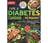 Type 2 Diabetes Cookbook for Beginners 2000Days of Super Easy Tasty LowSugar amp LowCarbs Recipes with Color Pictures and a 30Day Meal Plan. Live Healthie Abby BeckerAbby Becker (Auteur)