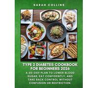 TYPE 2 DIABETES COOKBOOK FOR BEGINNERS 2026: A 30-Day Plan to Lower Blood Sugar, Eat Confidently, and Take Back Control Without Confusion or Restriction