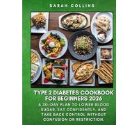 TYPE 2 DIABETES COOKBOOK FOR BEGINNERS 2026: A 30-Day Plan to Lower Blood Sugar, Eat Confidently, and Take Back Control Without Confusion or Restriction