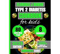 Type 2 Diabetes Cookbook For Kids 2025: The Ultimate Kitchen Guide for Parents of Diabetic Children