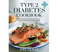 TYPE 2 DIABETES COOKBOOK: Mouthwatering, Low-Glycemic Recipes to Balance Blood Sugar, Boost Energy, and Reclaim Your Health!