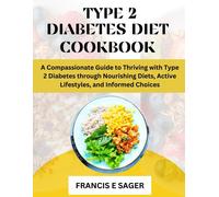 Type 2 Diabetes Diet Cookbook: A Compassionate Guide To Thriving With Type 2 Diabetes Through Nourishing Diets, Active Lifestyles, And Informed Choices (The Complete Diabetes Cookbooks)