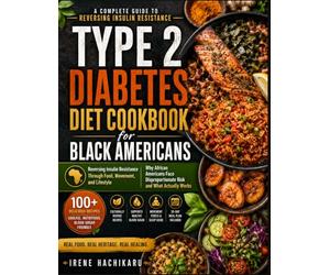 TYPE 2 DIABETES DIET COOKBOOK FOR BLACK AMERICANS: A Complete Guide to Reversing Insulin Resistance Through Diet, Movement, and Lifestyle, Why African ... Disproportionate Risk and What Actually Works