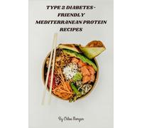 Type 2 Diabetes-Friendly Mediterranean Protein Recipes: A 30-Day Meal Plan of Low-Glycemic, High-Protein Mediterranean Dishes Designed to Support Blood Sugar Control and Boost Energy