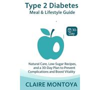 Type 2 Diabetes Meal & Lifestyle Guide: Natural Care, Low-Sugar Recipes, and a 30-Day Plan to Prevent Complications and Boost Vitality