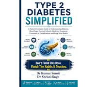 TYPE 2 DIABETES SIMPLIFIED: A Patient's Complete Guide to Understanding Diabetes, Blood Sugar Control, Lifestyle Medicine, Treatment, Prevention of Complications, and Long-Term Health
