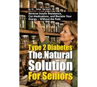 Type 2 Diabetes: The Natural Cure For Seniors: Natural and Traditional Healing for Type 2 Diabetes