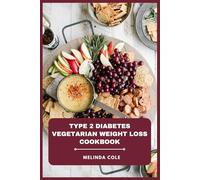 Type 2 Diabetes Vegetarian Weight Loss Cookbook: Delicious Low-Glycemic Plant-Based Meals and 30-Day Meal Plans to Support Healthy Blood Sugar and Sustainable Weight Loss