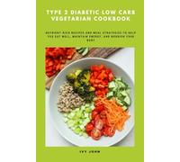 Type 2 Diabetic Low Carb Vegetarian Cookbook: Nutrient-Rich Recipes and Meal Strategies to Help You Eat Well, Maintain Energy, and Nourish Your Body