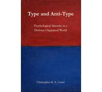 Type and Anti-Type: Psychological Maturity in a Defense-Organized World