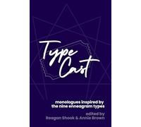 Type Cast: 27 Monologues Inspired by the Nine Enneagram Types: An Anthology of Contemporary Theatre Monologues by 25 Playwrights