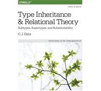 Type Inheritance and Relational Theory by C.j Date C J Date, (Auteur)