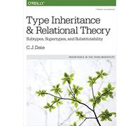 C. J. Date – Type Inheritance and Relational Theory – Subtypes, Supertypes, and Substitutability