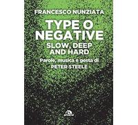 Type o Negative. Slow, deep and hard. Parole, musica e gesta di Peter Steele
