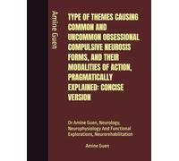 TYPE OF THEMES CAUSING COMMON AND UNCOMMON OBSESSIONAL COMPULSIVE NEUROSIS FORMS, AND THEIR MODALITIES OF ACTION, PRAGMATICALLY EXPLAINED: CONCISE ... Functional Explorations, Neurorehabilitation
