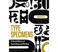Type Specimens: A Visual History of Typesetting and Printing