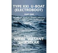 Type Xxi U-Boat (Electroboot) The Story Of The World's First True Submarine Capable Of Operating Primarily Submerged.