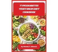 Type1Diabetes Vegetarian Diet Cookbook: Easy Plant-Based Recipes, 30-Day Meal Plan, and Low Glycemic Meals to Support Stable Blood Sugar