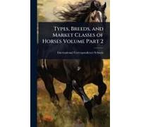 Types, Breeds, And Market Classes Of Horses Volume Part 2