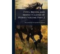 Types, Breeds, And Market Classes Of Horses Volume Part 2