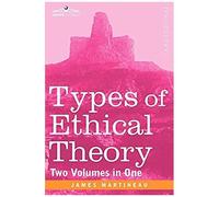 Types Of Ethical Theory (Two Volumes In One)