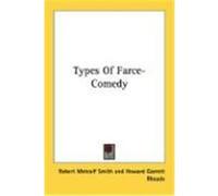 Types of Farce-Comedy Smith, Robert Metcalf, Rhoads, Howard Garrett (Auteur)