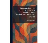 Types of Poetry, Exclusive of the Drama, With Introductions and Notes