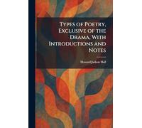 Types of Poetry, Exclusive of the Drama, With Introductions and Notes