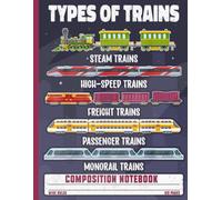 Types of Trains Educational Lined Journal: Locomotive Chart Cartoon Graphic Composition Notebook for Toddler Boys, Kids, School Teachers & Train Enthusiasts