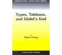 Types, Tableaus, and Godel's God, Trends in Logic, V. 12 Melvin Fitting (Auteur)