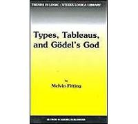 Types, Tableaus, and Godel's God, Trends in Logic, V. 12 Melvin Fitting (Auteur)