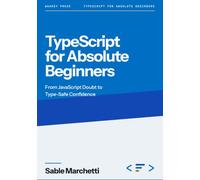 Typescript For Absolute Beginners: From JavaScript Doubt to Type-Safe Confidence