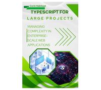 TypeScript for Large Projects: Managing Complexity in Enterprise-Scale Web Applications