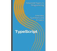 Typescript: Interview Questions And Answers: 22 (Advanced Topics In Programming)