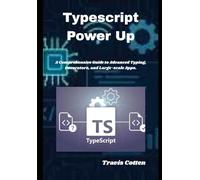 Typescript Power Up: A Comprehensive Guide to Advanced Typing, Decorators, and Large-scale Apps.