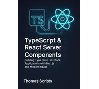 TypeScript & React Server Components: Building Type-Safe Full-Stack Applications with Next.js and Modern React