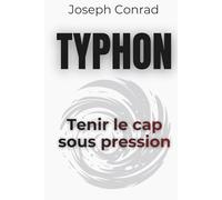 Typhon - Décider quand tout vacille: Un Classique du leadership sous pression, enrichi de 150 fiches pratiques pour agir avec lucidité dans l’incertitude