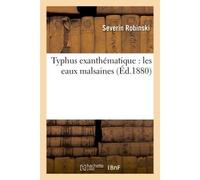 Typhus exanthématique : les eaux malsaines - Severin Robinski - Hachette Bnf - broché - Livre